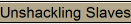 Unshackling Slaves