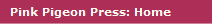 Pink Pigeon Press: Home