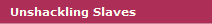 Unshackling Slaves